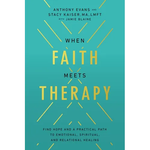 When Faith Meets Therapy: Find Hope and a Practical Path to Emotional, Spiritual, and Relational Healing - Paperback
