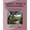 Energy, Spirit and Homosexuality: The Metaphysical Journey of a Psychic - Paperback