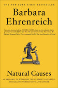 Natural Causes: An Epidemic of Wellness, the Certainty of Dying, and Killing Ourselves to Live Longer - Paperback