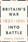 Britain's War: Into Battle, 1937-1941 - Hardcover