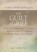 The Guilt of Grief: How to Understand, Embrace, and Restoratively Express Guilt and Regret After a Loss - Paperback