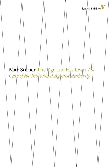 The Ego and His Own: The Case of the Individual Against Authority - Paperback