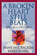A Broken Heart Still Beats: After Your Child Dies - Paperback