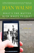 What's the Matter with White People?: Why We Long for a Golden Age That Never Was - Hardcover