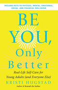 Be You, Only Better: Real-Life Self-Care for Young Adults (and Everyone Else) - Paperback