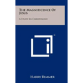 The Magnificence of Jesus: A Study in Christology - Hardcover