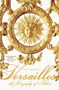 Versailles: A Biography of a Palace - Paperback
