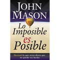 Lo Imposible Es Posible: Haciendo Lo Que Otros Dicen Que No Puede Ser Hecho - Paperback