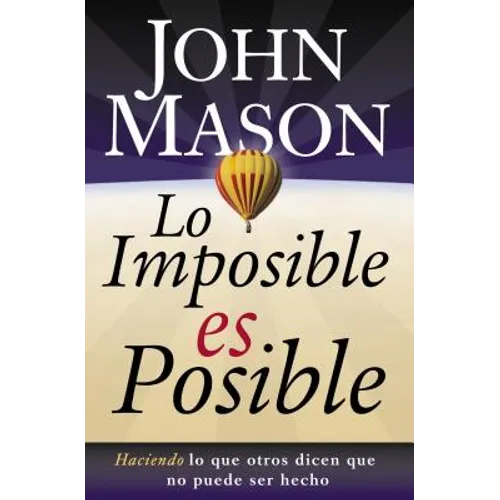 Lo Imposible Es Posible: Haciendo Lo Que Otros Dicen Que No Puede Ser Hecho - Paperback