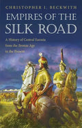 Empires of the Silk Road: A History of Central Eurasia from the Bronze Age to the Present - Paperback
