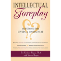 Intellectual Foreplay: A Book of Questions for Lovers and Lovers-To-Be - Paperback