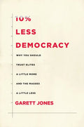 10% Less Democracy: Why You Should Trust Elites a Little More and the Masses a Little Less - Hardcover