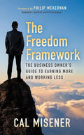 The Freedom Framework: The Business Owner's Guide to Earning More and Working Less - Paperback