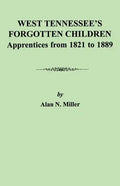 West Tennessee's Forgotten Children: Apprentices from 1821-1889 - Paperback