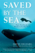 Saved by the Sea: Hope, Heartbreak, and Wonder in the Blue World - Paperback