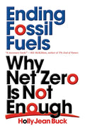 Ending Fossil Fuels: Why Net Zero Is Not Enough - Paperback