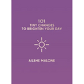 101 Tiny Changes to Brighten Your Day - Hardcover