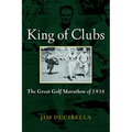 King of Clubs: The Great Golf Marathon of 1938 - Hardcover