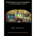 Rudolf Steiner's Esoteric Christianity in the Grail painting by Anna May: Contemplating the sacred in Rosicrucian Christianity - Paperback