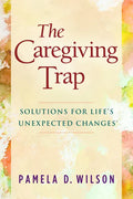 The Caregiving Trap: Solutions for Life's Unexpected Changes - Paperback