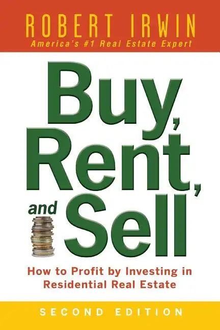 Buy, Rent, and Sell: How to Profit by Investing in Residential Real Estate - Paperback