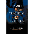 Cambie Sus Tragedias en Triunfos: Escalando un Nivel Mas Alto en el Liderazgo - Paperback