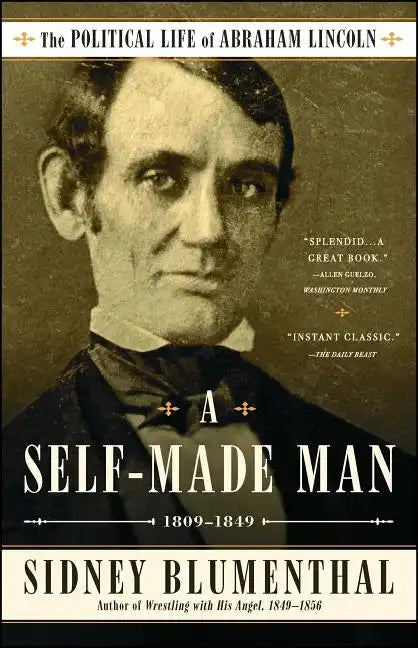 A Self-Made Man: The Political Life of Abraham Lincoln Vol. I, 1809-1849 - Paperback