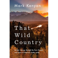 That Wild Country: An Epic Journey Through the Past, Present, and Future of America's Public Lands - Paperback