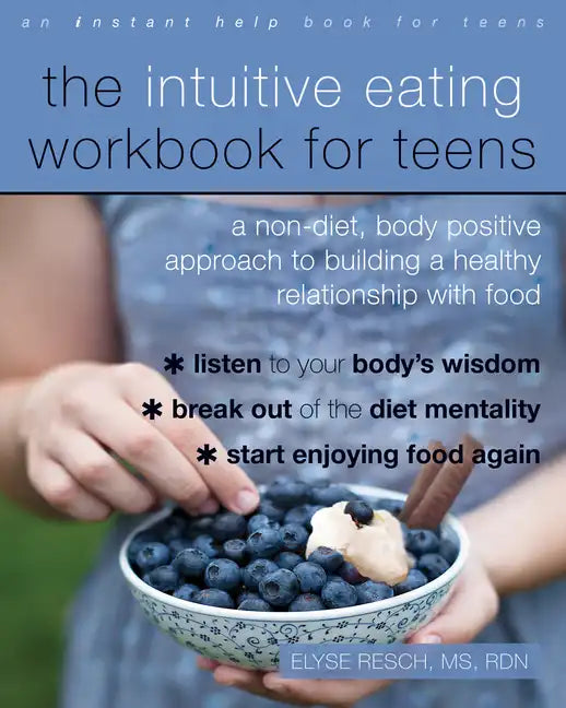 The Intuitive Eating Workbook for Teens: A Non-Diet, Body Positive Approach to Building a Healthy Relationship with Food - Paperback