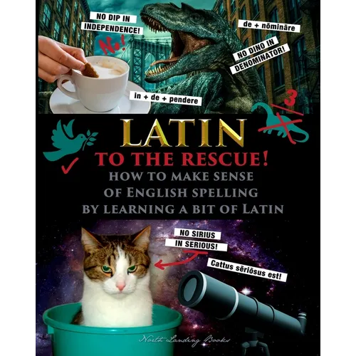 Latin to the Rescue! - How to make sense of English spelling by learning a bit of Latin - Paperback