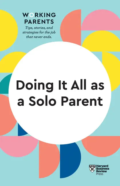Doing It All as a Solo Parent (HBR Working Parents Series) - Paperback