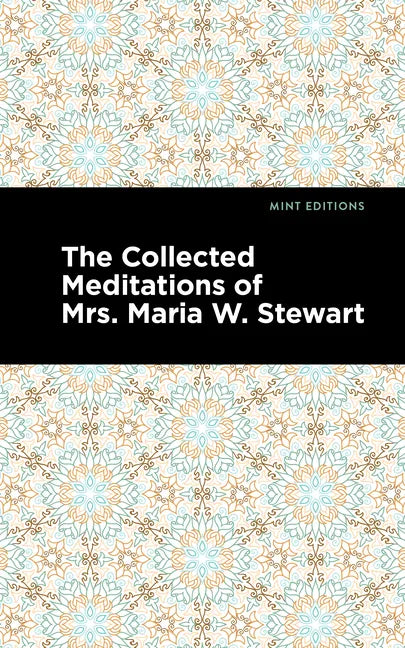 The Collected Meditations of Mrs. Maria W. Stewart - Paperback