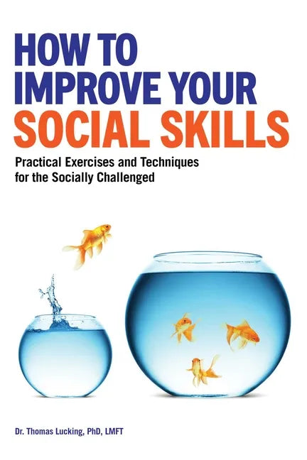 How to Improve Your Social Skills: Practical Exercises and Techniques for the Socially Challenged - Paperback