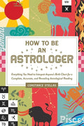 How to Be an Astrologer: Everything You Need to Interpret Anyone's Birth Chart for a Complete, Accurate, and Revealing Astrological Reading - Hardcover