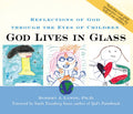 God Lives in Glass: Reflections of God Through the Eyes of Children - Hardcover
