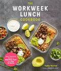 The Workweek Lunch Cookbook: Easy, Delicious Meals to Meal Prep, Pack and Take on the Go - Paperback