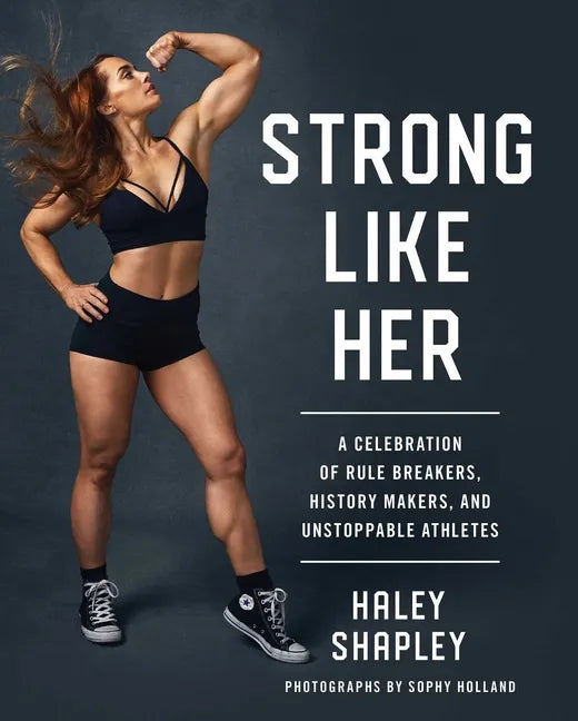 Strong Like Her: A Celebration of Rule Breakers, History Makers, and Unstoppable Athletes - Hardcover