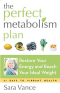 The Perfect Metabolism Plan: Restore Your Energy and Reach Your Ideal Weight (For Readers of How Not to Diet and Wired to Eat) - Paperback