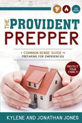 Provident Prepper: A Common-Sense Guide to Preparing for Emergencies - Paperback
