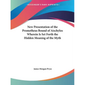 New Presentation of the Prometheus Bound of Aischylos Wherein Is Set Forth the Hidden Meaning of the Myth - Paperback