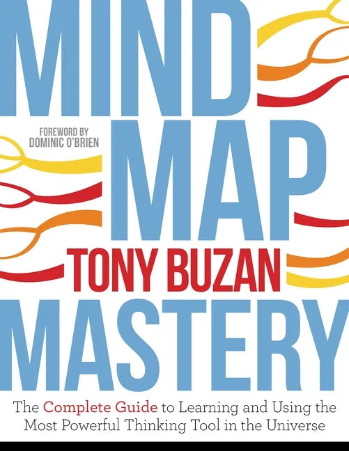 Mind Map Mastery: The Complete Guide to Learning and Using the Most Powerful Thinking Tool in the Universe - Paperback