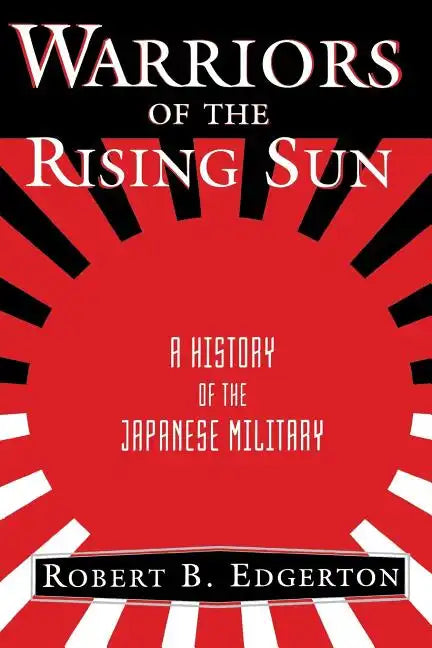 Warriors of the Rising Sun: A History of the Japanese Military - Paperback