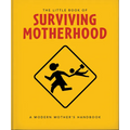 The Little Book of Surviving Motherhood: For Tired Parents Everywhere - Hardcover