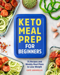 Keto Meal Prep for Beginners: 75 Recipes and Weekly Meal Plans to Lose Weight - Paperback