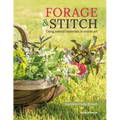 Forage & Stitch: Using Natural Materials in Textile Art - Paperback