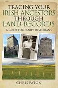Tracing Your Irish Ancestors Through Land Records: A Guide for Family Historians - Paperback