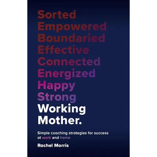 Working Mother: Simple Coaching Strategies for Success at Work and Home - Hardcover