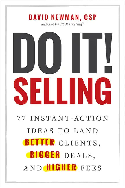 Do It! Selling: 77 Instant-Action Ideas to Land Better Clients, Bigger Deals, and Higher Fees - Hardcover