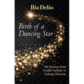 Birth of a Dancing Star: From Cradle Catholic to Cyborg Christian - Paperback