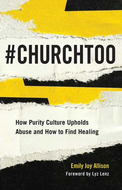 #Churchtoo: How Purity Culture Upholds Abuse and How to Find Healing - Paperback